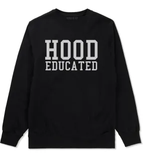 Hood Educated Funny College Mens Crewneck Sweatshirt