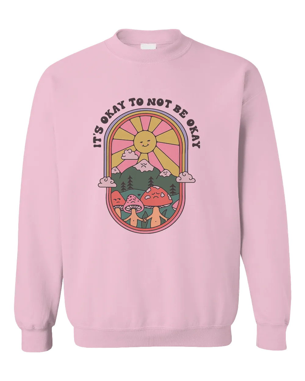 It's Okay To Not Be Okay - Sweatshirt