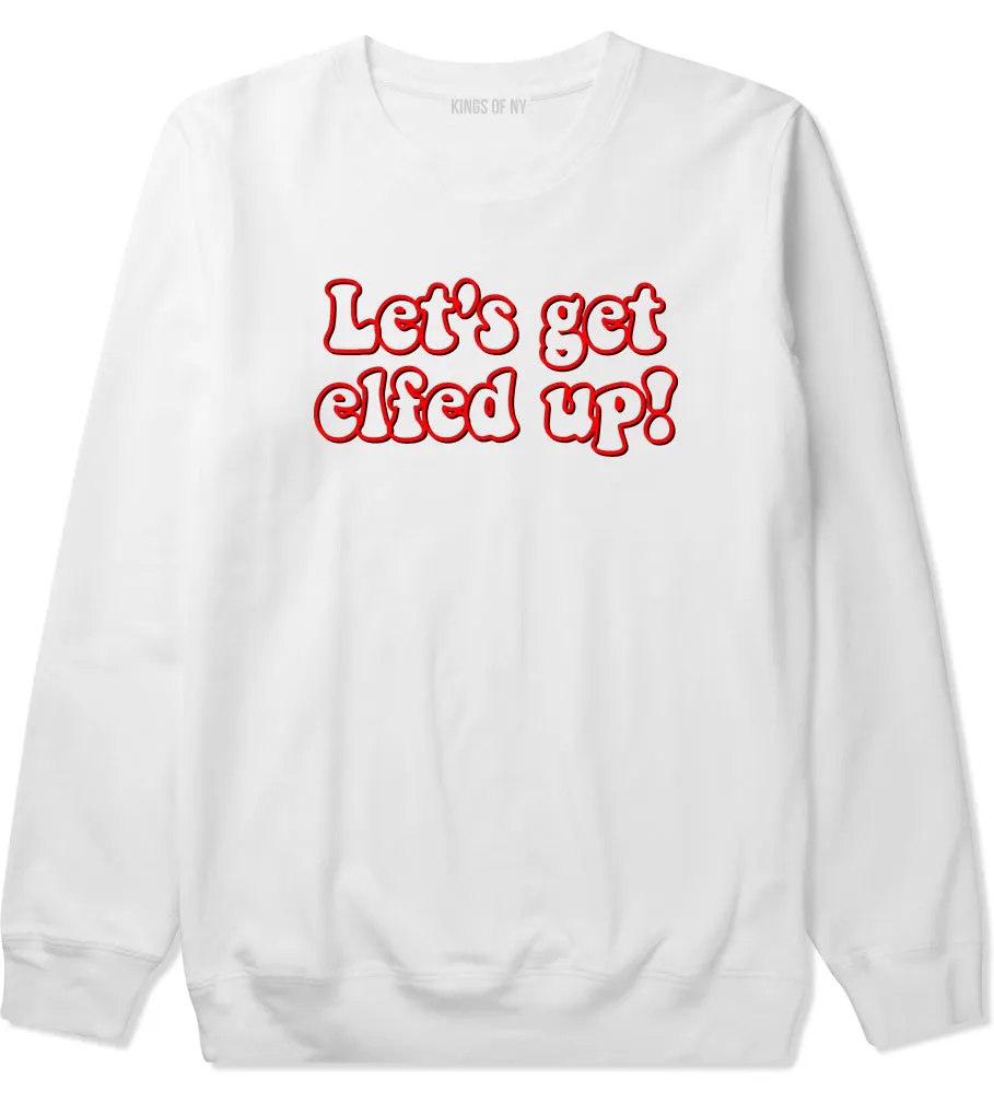 Lets Get Elfed Up Funny Christmas Mens Crewneck Sweatshirt