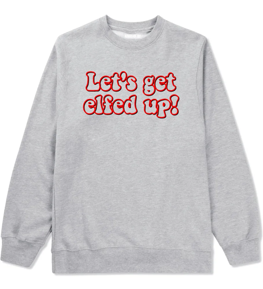 Lets Get Elfed Up Funny Christmas Mens Crewneck Sweatshirt