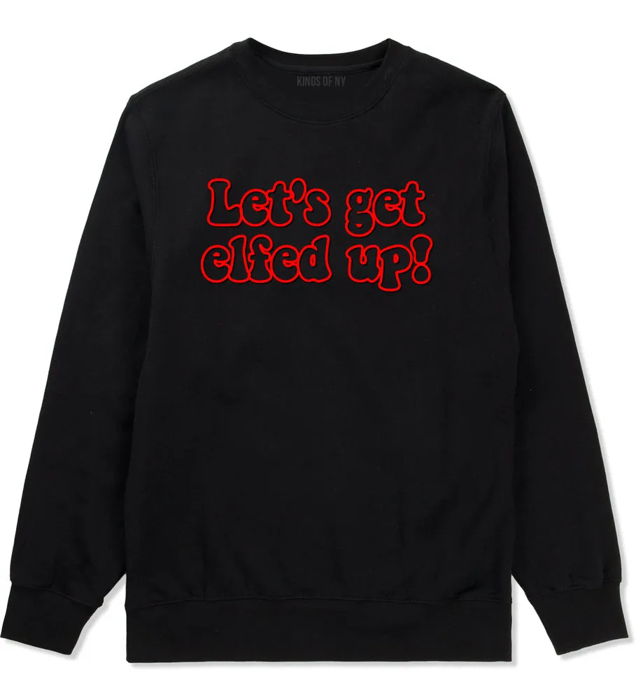 Lets Get Elfed Up Funny Christmas Mens Crewneck Sweatshirt