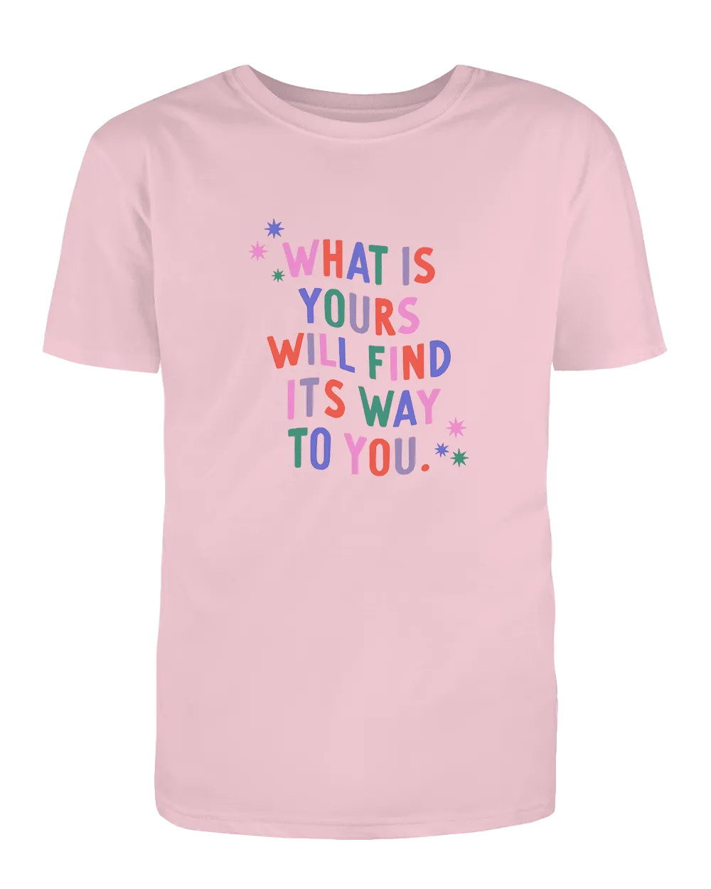 What Is Yours Will Find Its Way To You - T-Shirt