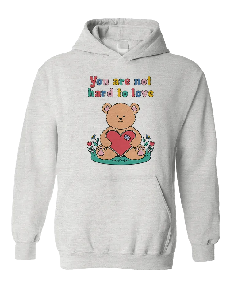 You Are Not Hard To Love (Teddy Bear) - Hoodie