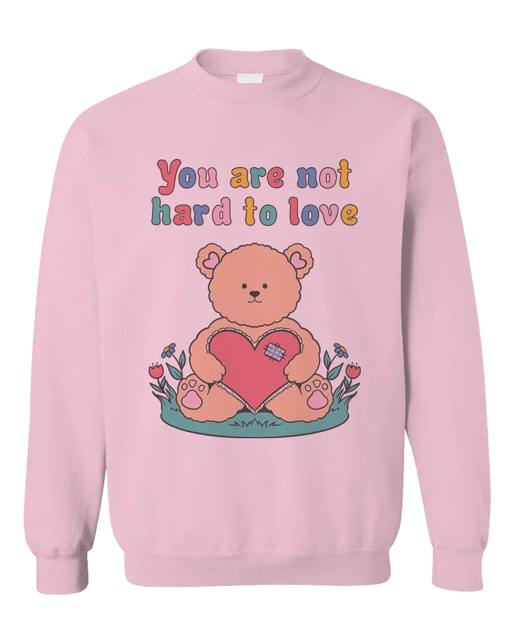 You Are Not Hard To Love (Teddy Bear) - Sweatshirt