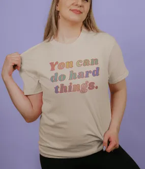 You Can Do Hard Things - T-Shirt