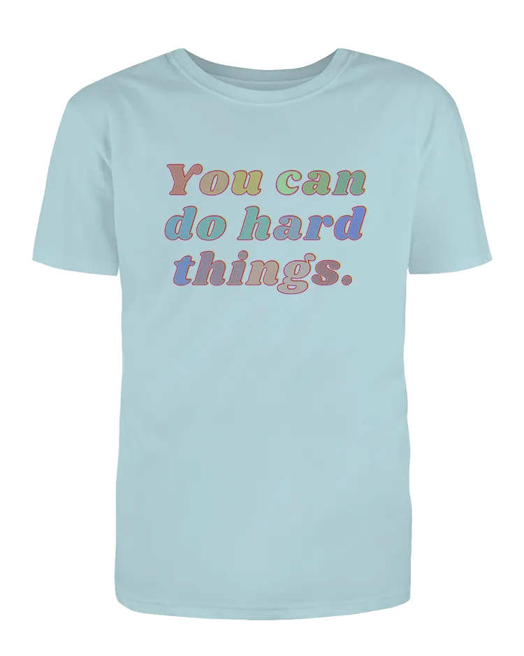 You Can Do Hard Things - T-Shirt